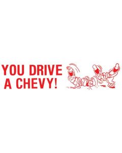Bumper Sticker - You Drive A Chevy! Ha! Ha! Ha!