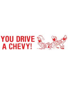 Bumper Sticker - You Drive A Chevy! Ha! Ha! Ha!